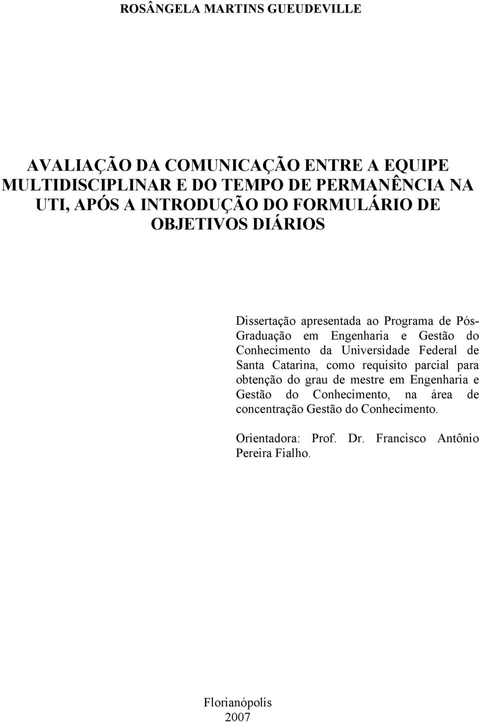 Conhecimento da Universidade Federal de Santa Catarina, como requisito parcial para obtenção do grau de mestre em Engenharia e