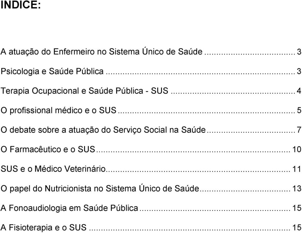 .. 5 O debate sobre a atuação do Serviço Social na Saúde... 7 O Farmacêutico e o SUS.