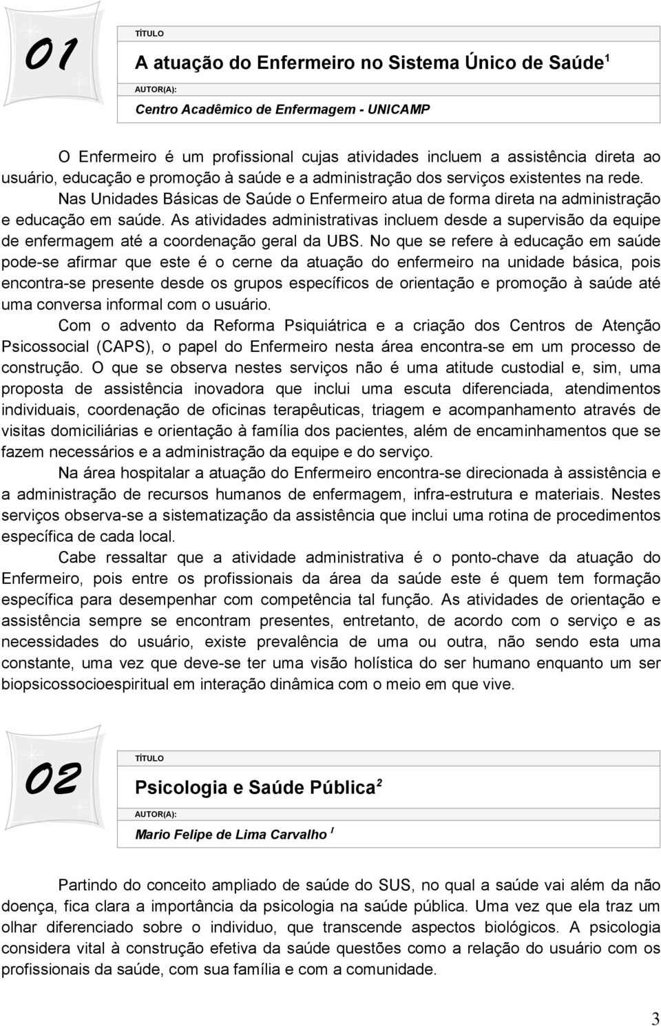 As atividades administrativas incluem desde a supervisão da equipe de enfermagem até a coordenação geral da UBS.