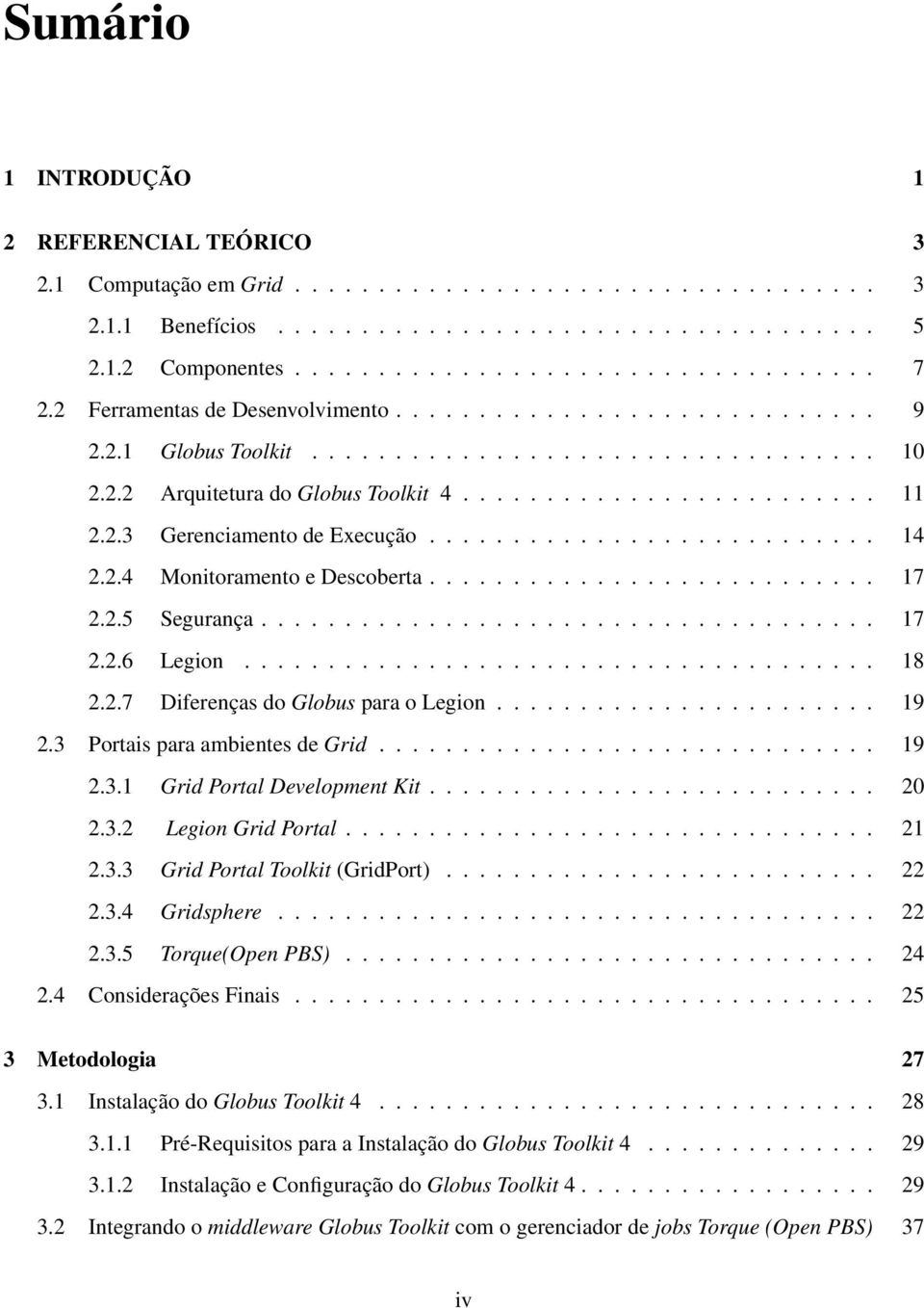 .......................... 14 2.2.4 Monitoramento e Descoberta........................... 17 2.2.5 Segurança..................................... 17 2.2.6 Legion...................................... 18 2.