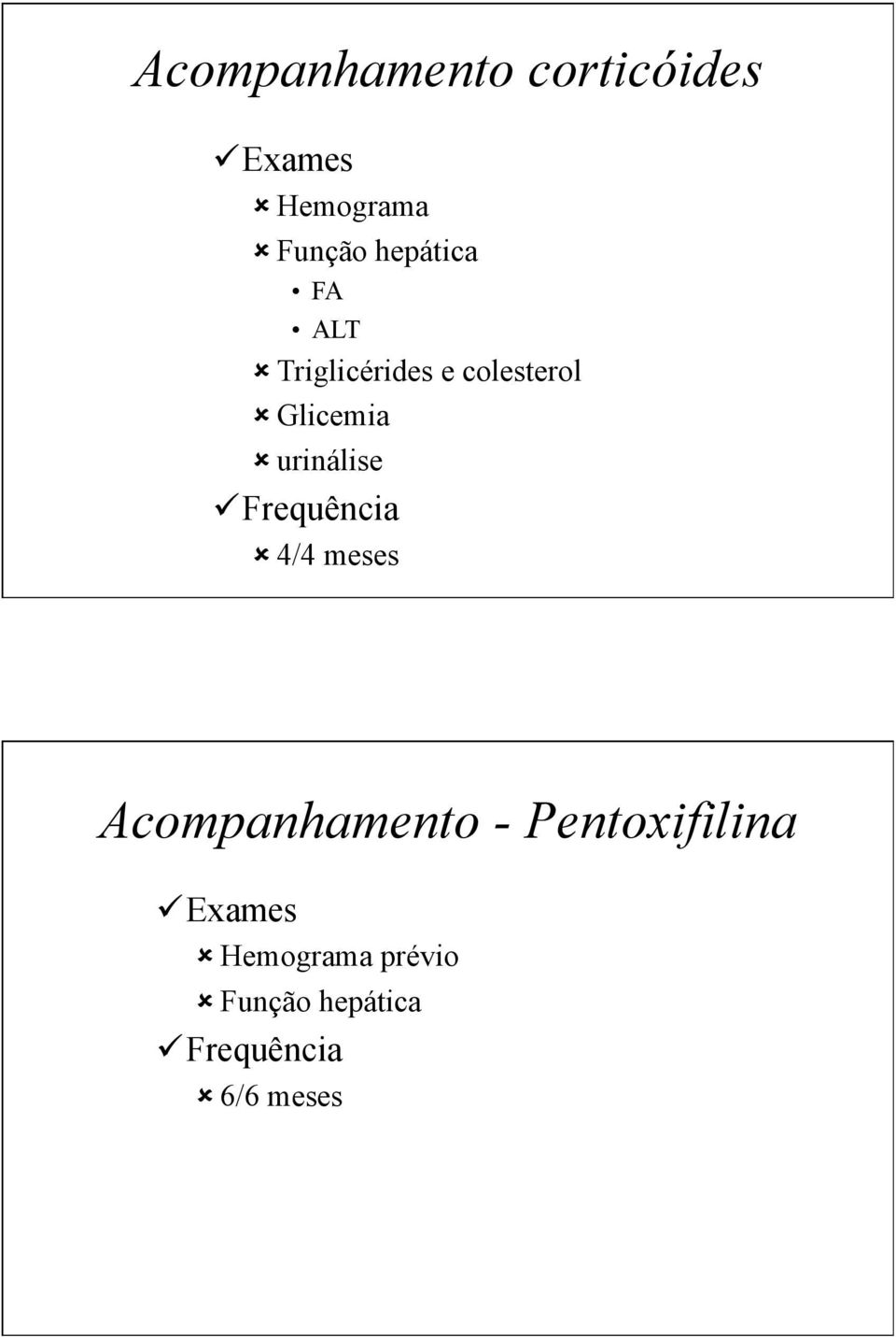 urinálise Frequência 4/4 meses Acompanhamento -