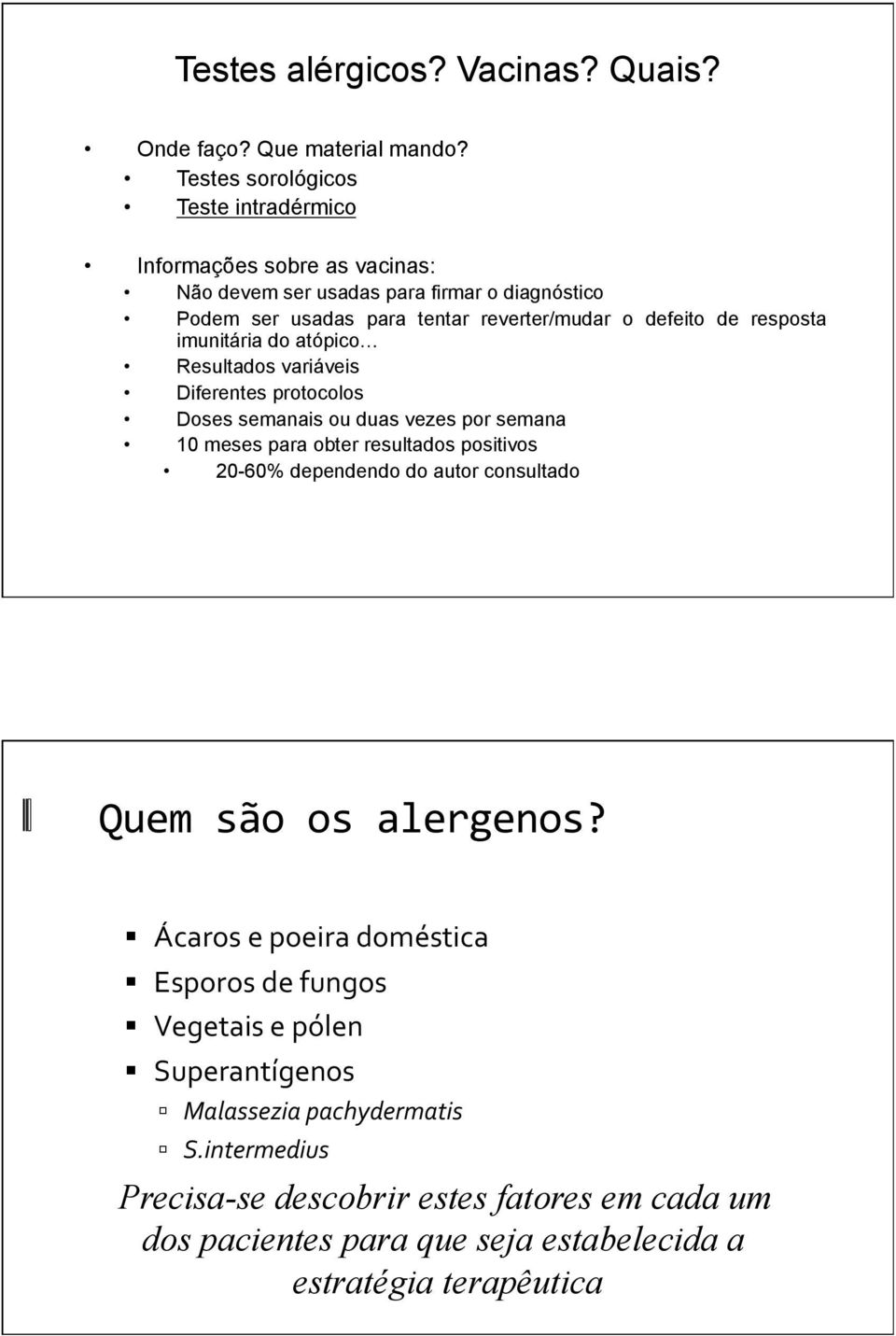 de resposta imunitária do atópico Resultados variáveis Diferentes protocolos Doses semanais ou duas vezes por semana 10 meses para obter resultados positivos 20-60%