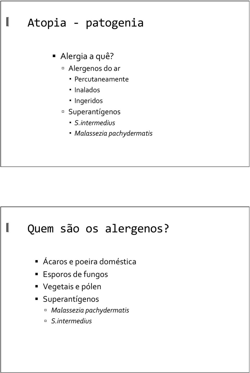 intermedius Malassezia pachydermatis Quem são os alergenos?