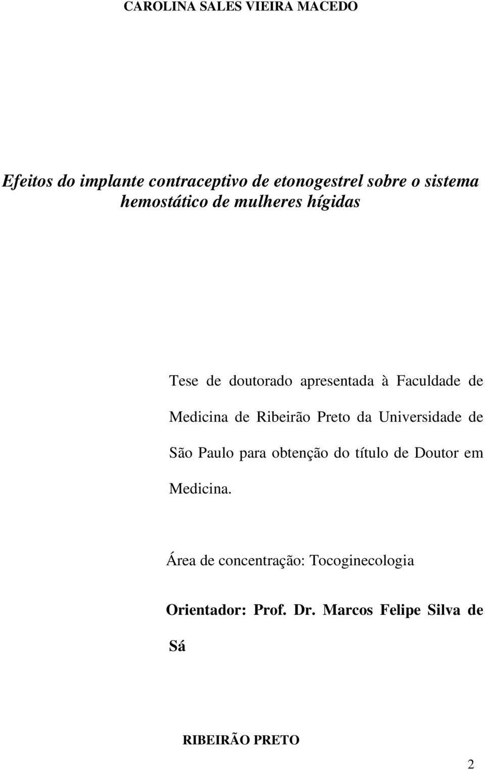 Ribeirão Preto da Universidade de São Paulo para obtenção do título de Doutor em Medicina.
