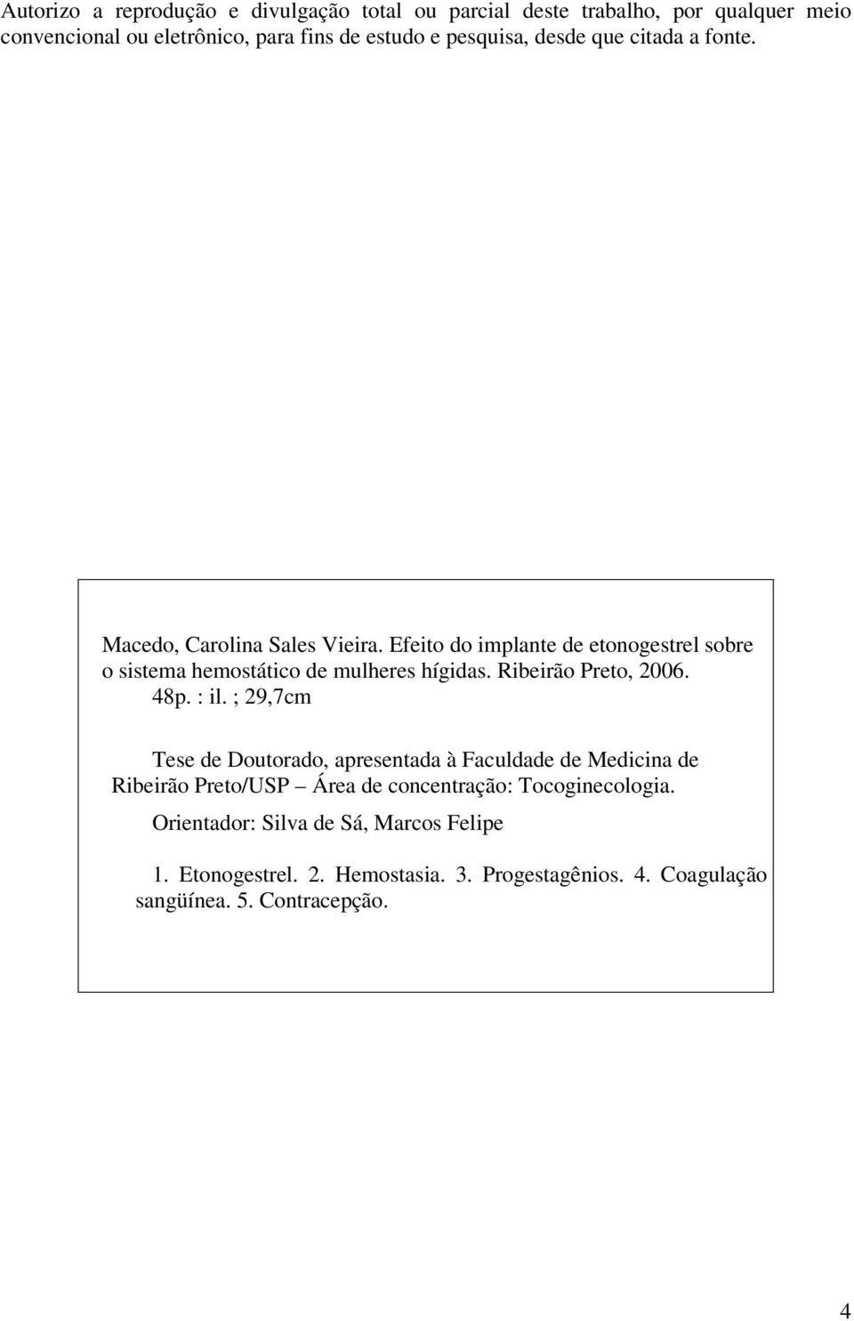 Efeito do implante de etonogestrel sobre o sistema hemostático de mulheres hígidas. Ribeirão Preto, 2006. 48p. : il.