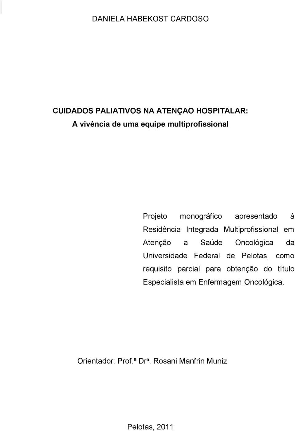 Atenção a Saúde Oncológica da Universidade Federal de Pelotas, como requisito parcial para