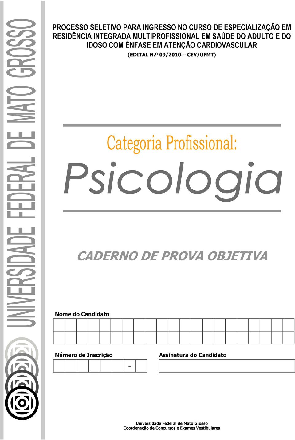 N.º 09/2010 CEV/UFMT) CADERNO DE PROVA OBJETIVA Nome do Candidato Número de Inscrição -