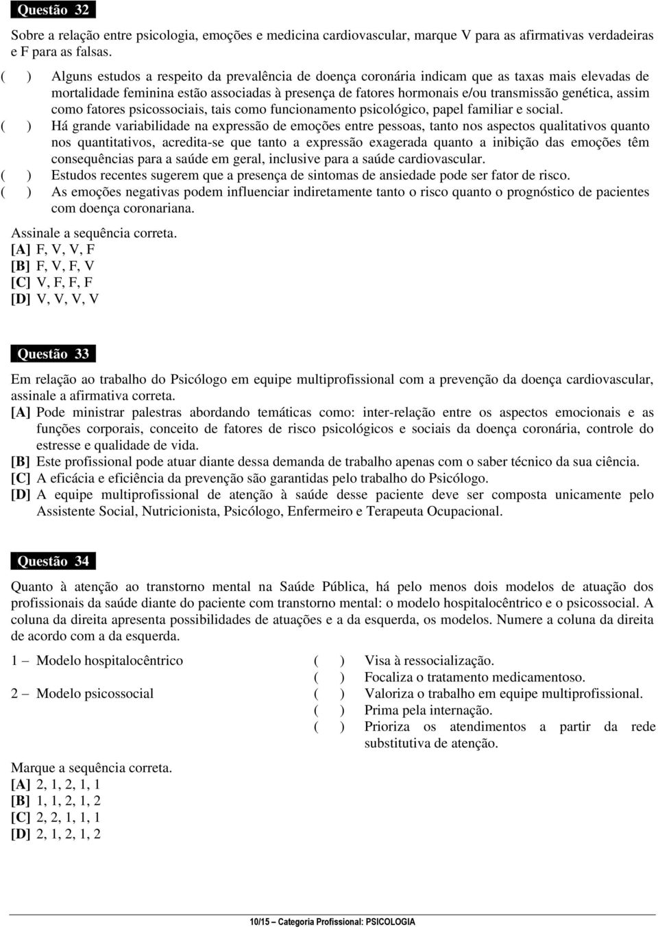 assim como fatores psicossociais, tais como funcionamento psicológico, papel familiar e social.