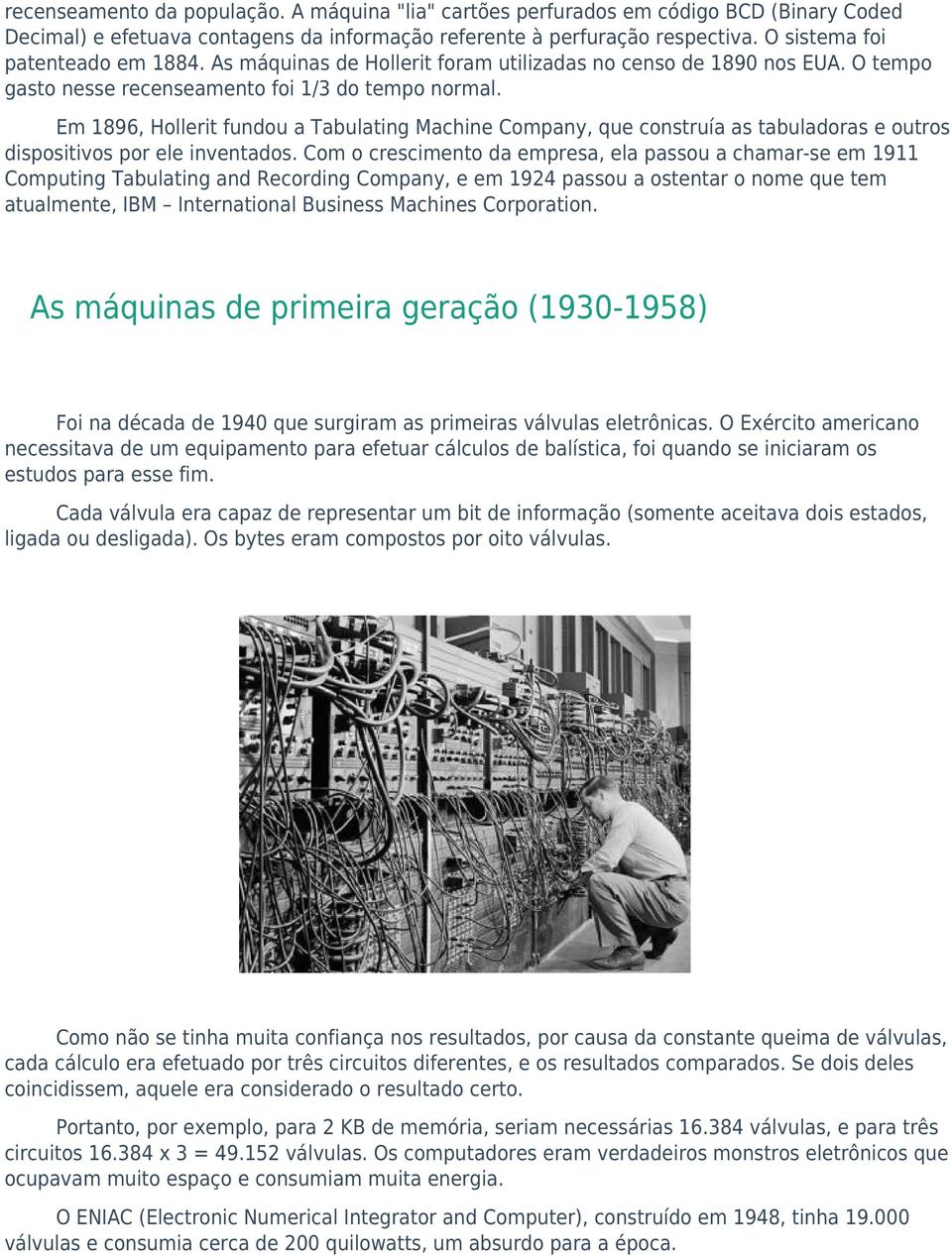 Em 1896, Hollerit fundou a Tabulating Machine Company, que construía as tabuladoras e outros dispositivos por ele inventados.