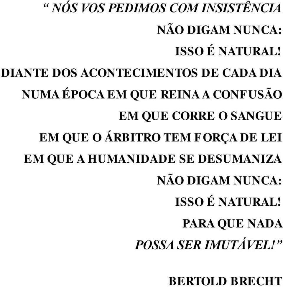 QUE CORRE O SANGUE EM QUE O ÁRBITRO TEM FORÇA DE LEI EM QUE A HUMANIDADE SE