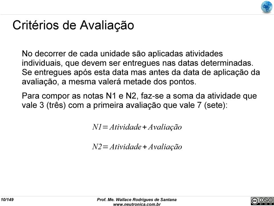 Se entregues após esta data mas antes da data de aplicação da avaliação, a mesma valerá metade dos