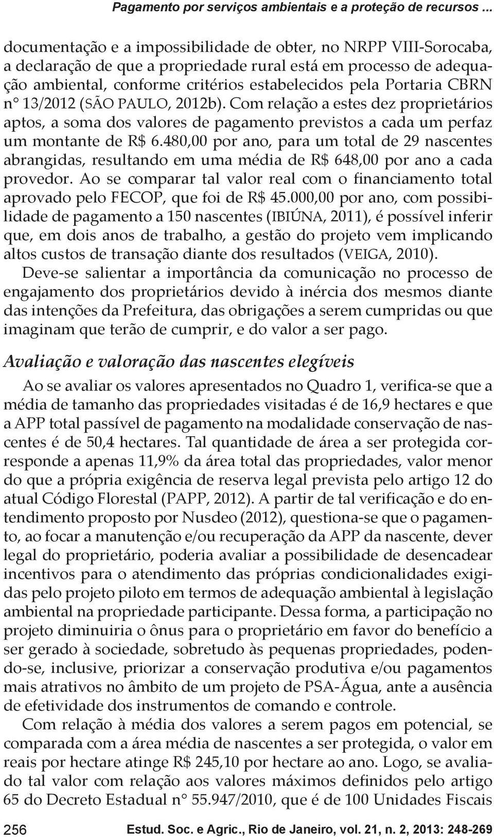 CBRN n 13/2012 (SÃO PAULO, 2012b). Com relação a estes dez proprietários aptos, a soma dos valores de pagamento previstos a cada um perfaz um montante de R$ 6.
