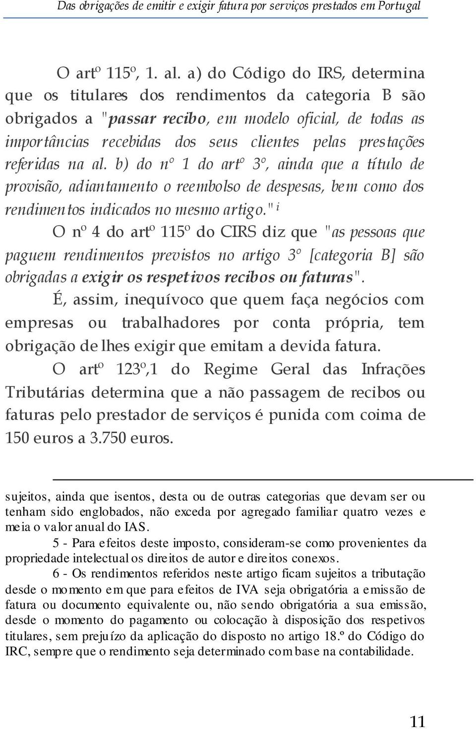 referidas na al. b) do nº 1 do artº 3º, ainda que a título de provisão, adiantamento o reembolso de despesas, bem como dos rendimentos indicados no mesmo artigo.