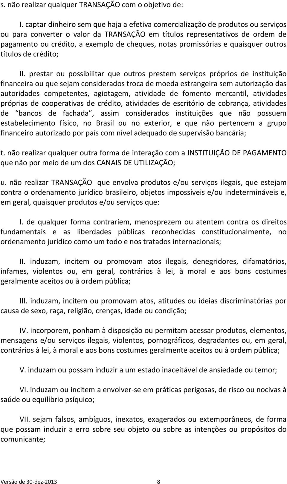 cheques, notas promissórias e quaisquer outros títulos de crédito; II.