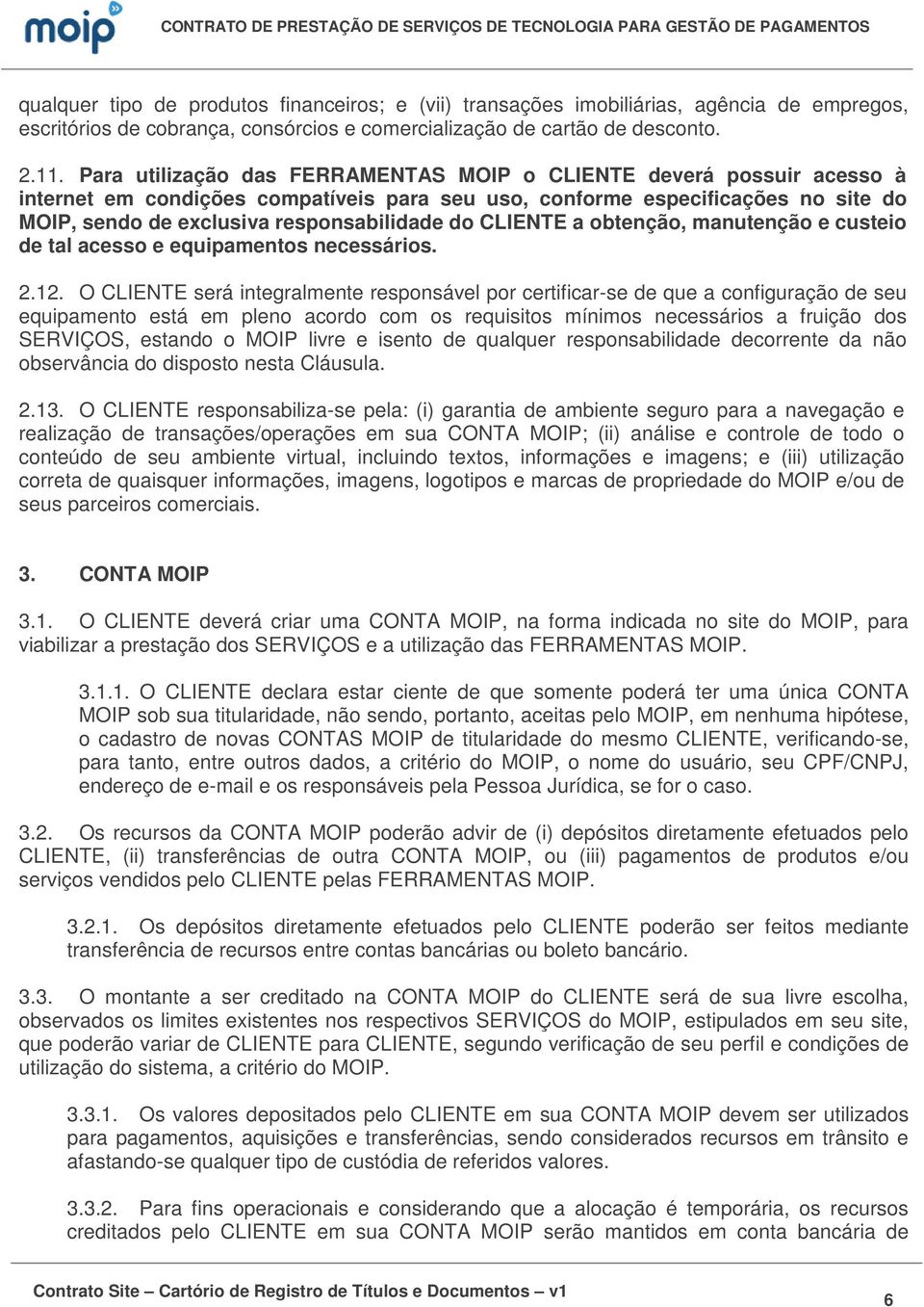 CLIENTE a obtenção, manutenção e custeio de tal acesso e equipamentos necessários. 2.12.