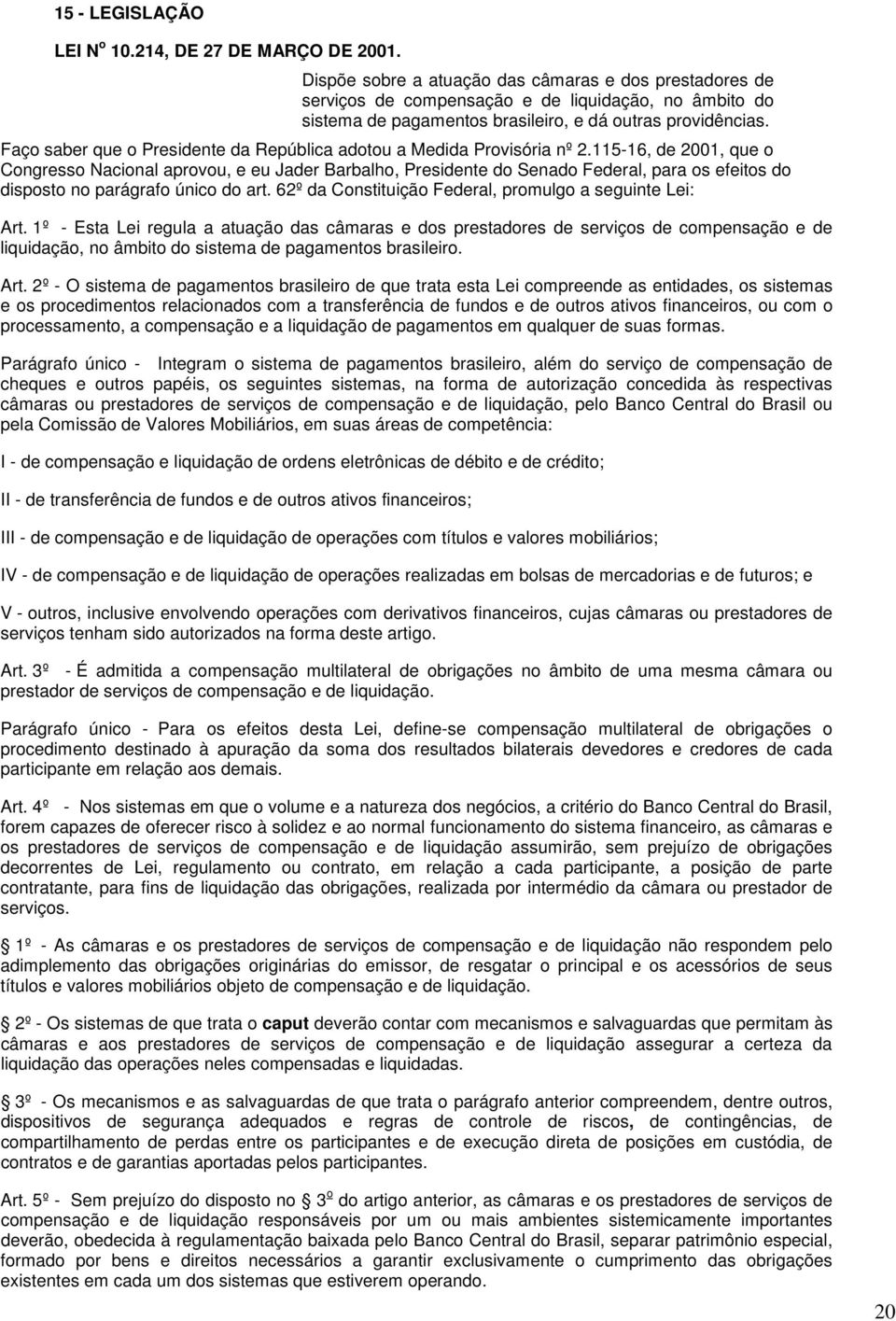 Faço saber que o Presidente da República adotou a Medida Provisória nº 2.