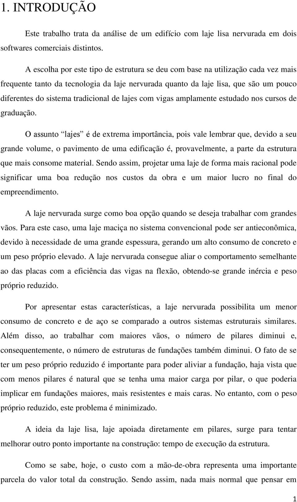 tradicional de lajes com vigas amplamente estudado nos cursos de graduação.