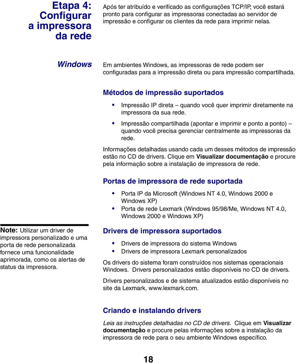 Métodos de impressão suportados Impressão IP direta quando você quer imprimir diretamente na impressora da sua rede.