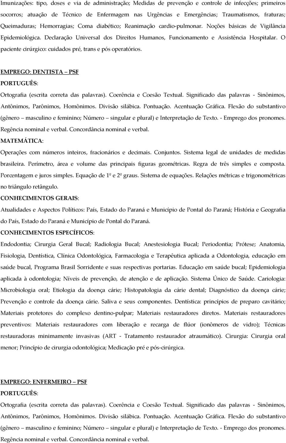 Declaração Universal dos Direitos Humanos, Funcionamento e Assistência Hospitalar. O paciente cirúrgico: cuidados pré, trans e pós operatórios.