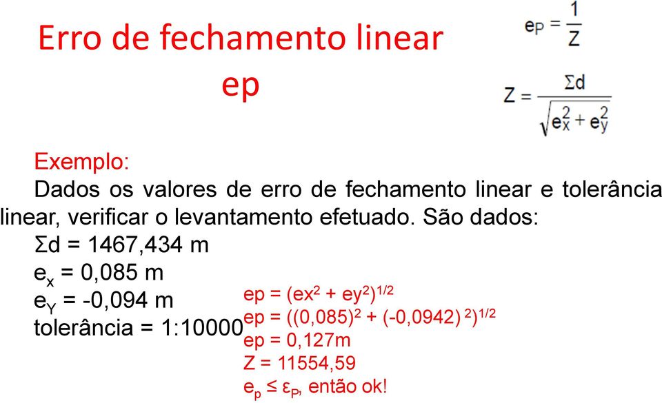 São dados: Σd = 1467,434 m e x = 0,085 m e Y = -0,094 m ep = (ex 2 + ey 2 ) 1/2