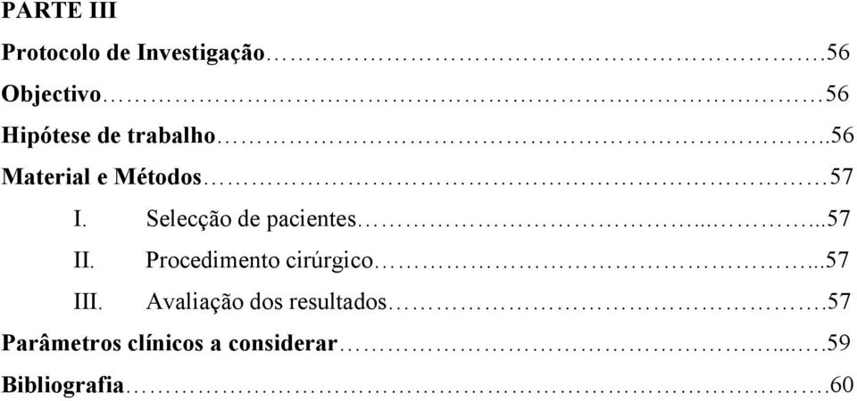 .56 Material e Métodos 57 I. Selecção de pacientes......57 II.