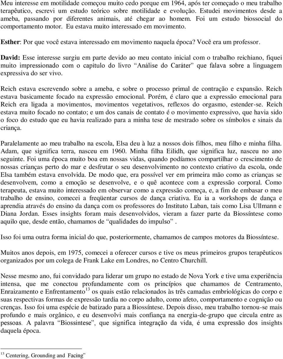 Esther: Por que você estava interessado em movimento naquela época? Você era um professor.