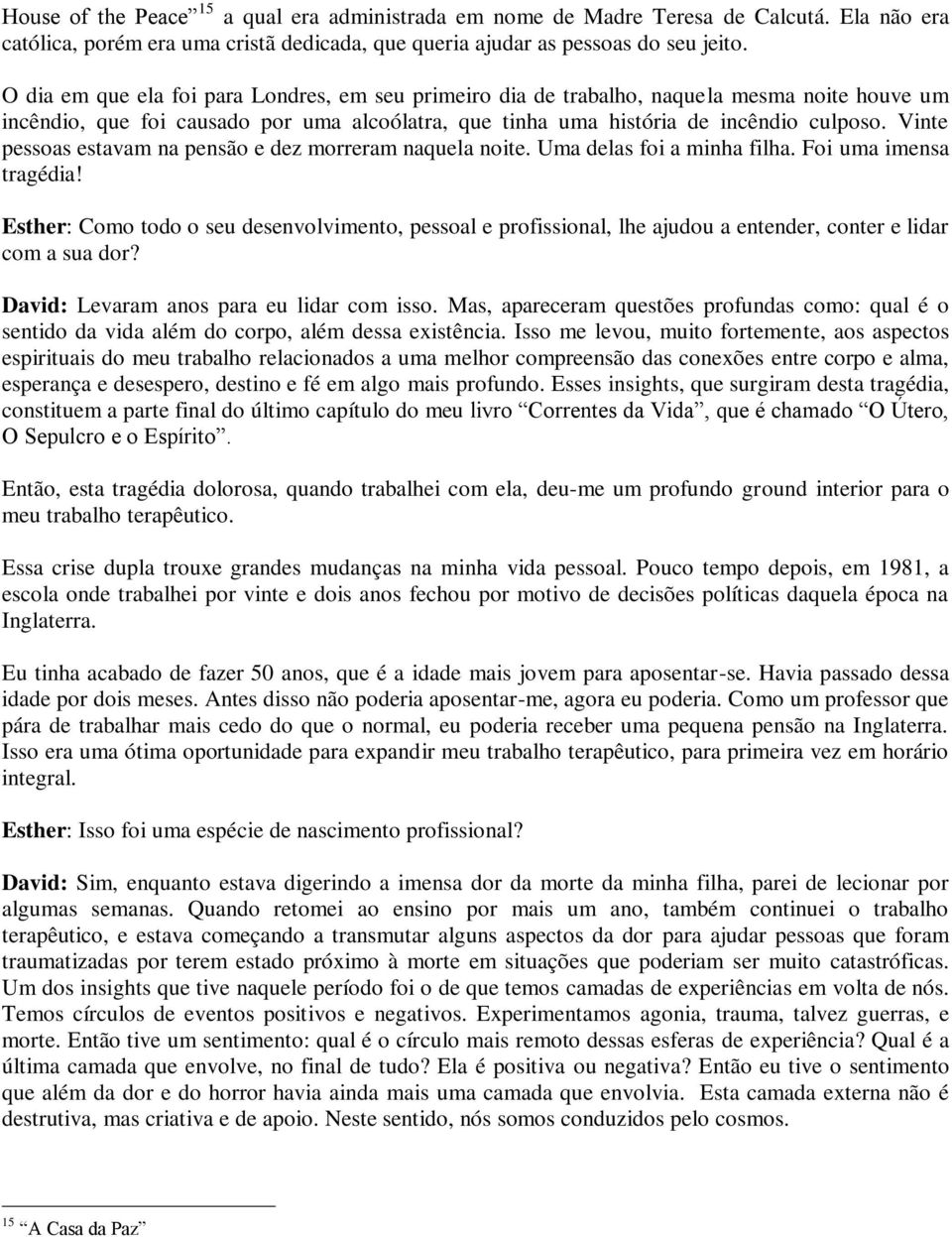 Vinte pessoas estavam na pensão e dez morreram naquela noite. Uma delas foi a minha filha. Foi uma imensa tragédia!