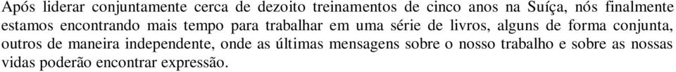 livros, alguns de forma conjunta, outros de maneira independente, onde as últimas