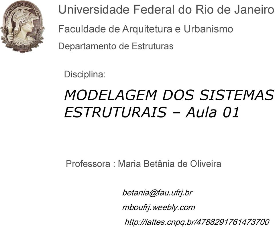 SISTEMAS ESTRUTURAIS Aula 01 Professora : Maria Betânia de Oliveira