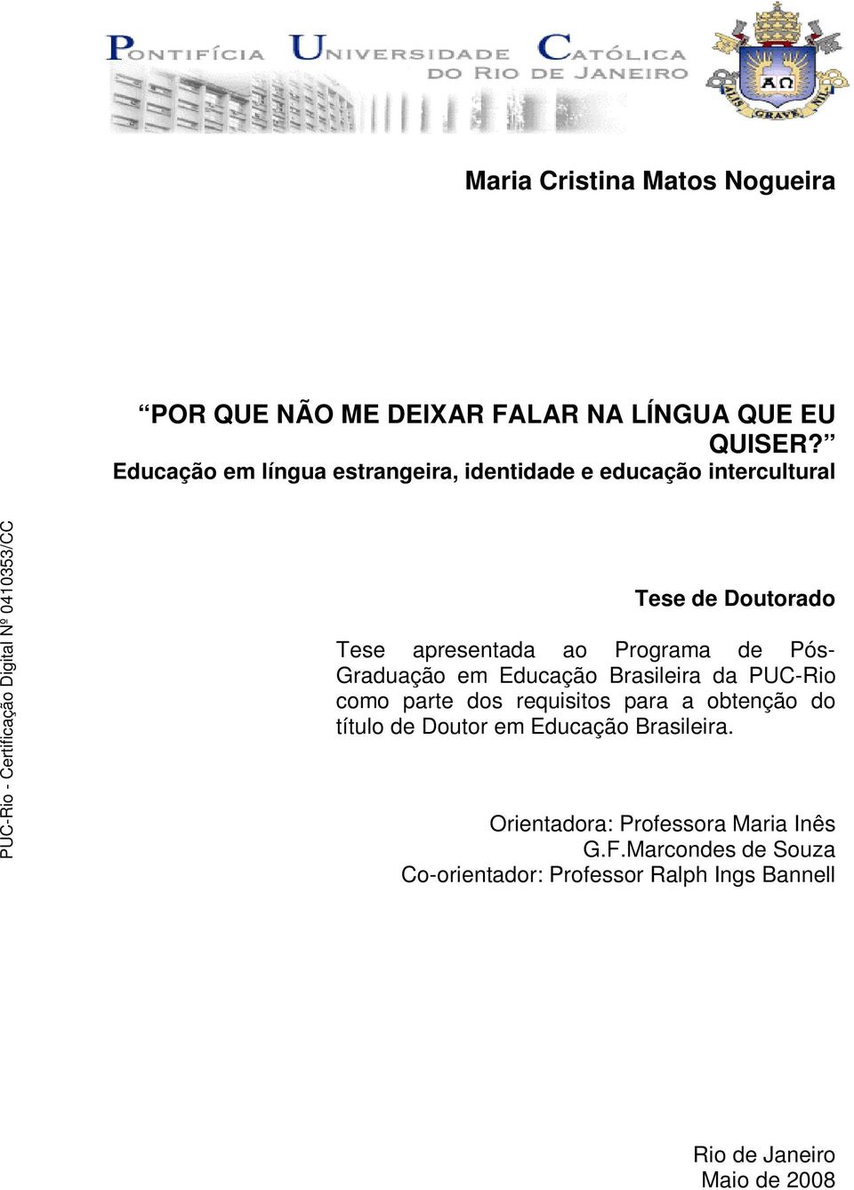 de Pós- Graduação em Educação Brasileira da PUC-Rio como parte dos requisitos para a obtenção do título de Doutor em