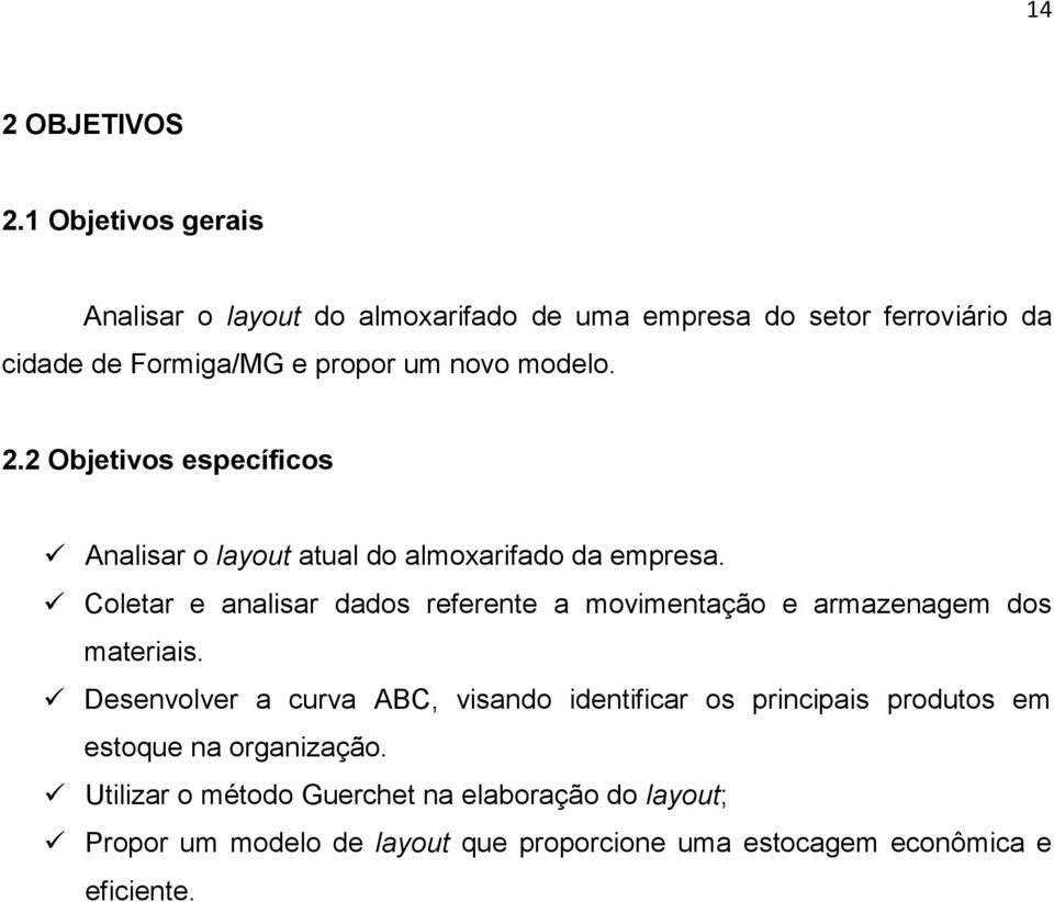 modelo. 2.2 Objetivos específicos Analisar o layout atual do almoxarifado da empresa.