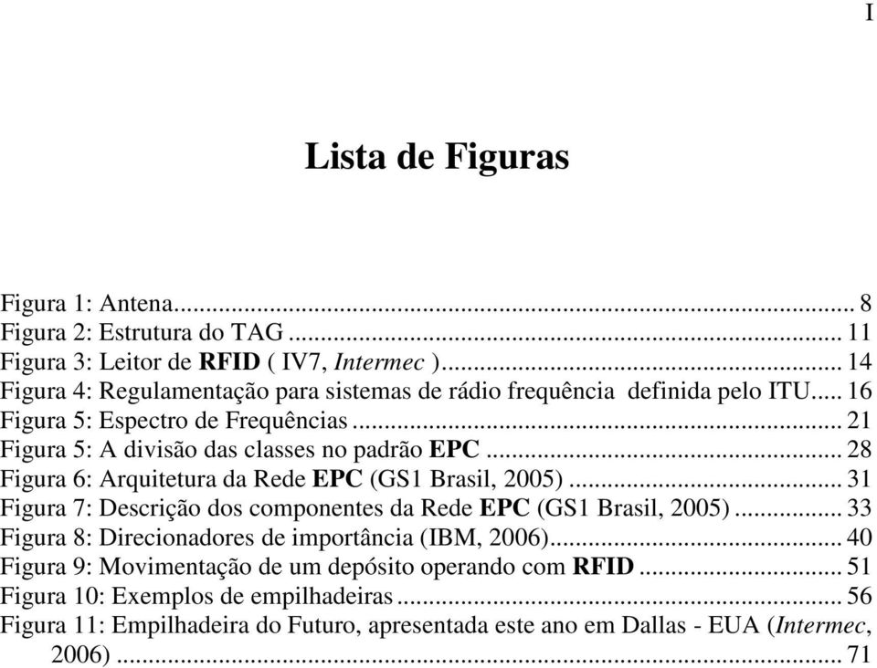 .. 21 Figura 5: A divisão das classes no padrão EPC... 28 Figura 6: Arquitetura da Rede EPC (GS1 Brasil, 2005).