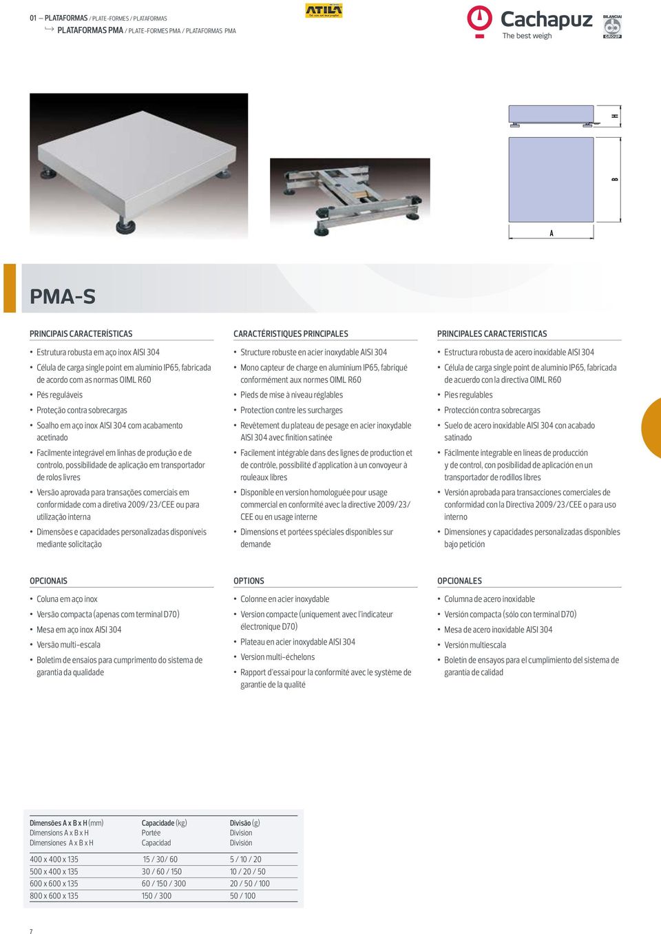 possibilidade de aplicação em transportador de rolos livres utilização interna Dimensões e capacidades personalizadas disponíveis mediante solicitação Structure robuste en acier inoxydable AISI 304