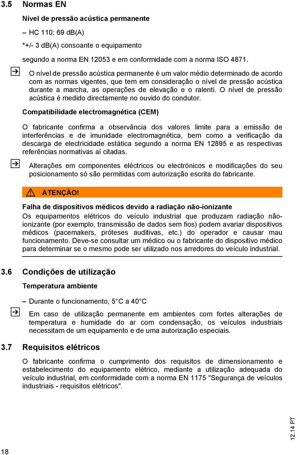 o ralenti. O nível de pressão acústica é medido directamente no ouvido do condutor.