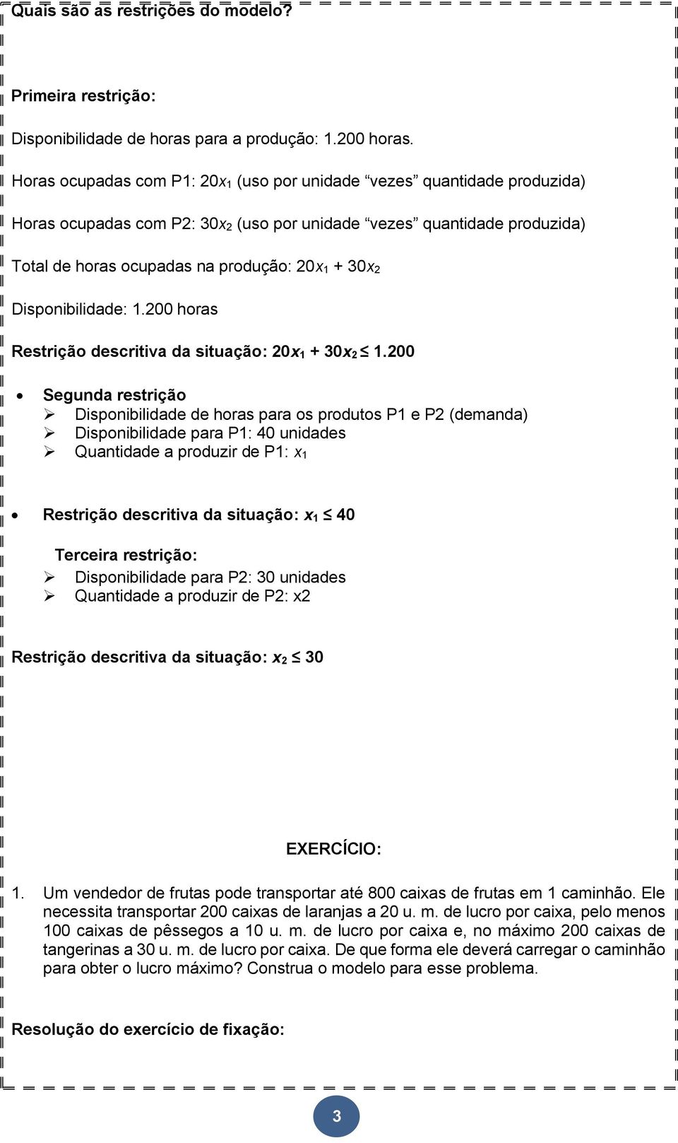 Disponibilidade: 1.200 horas Restrição descritiva da situação: 20x 1 + 30x 2 1.