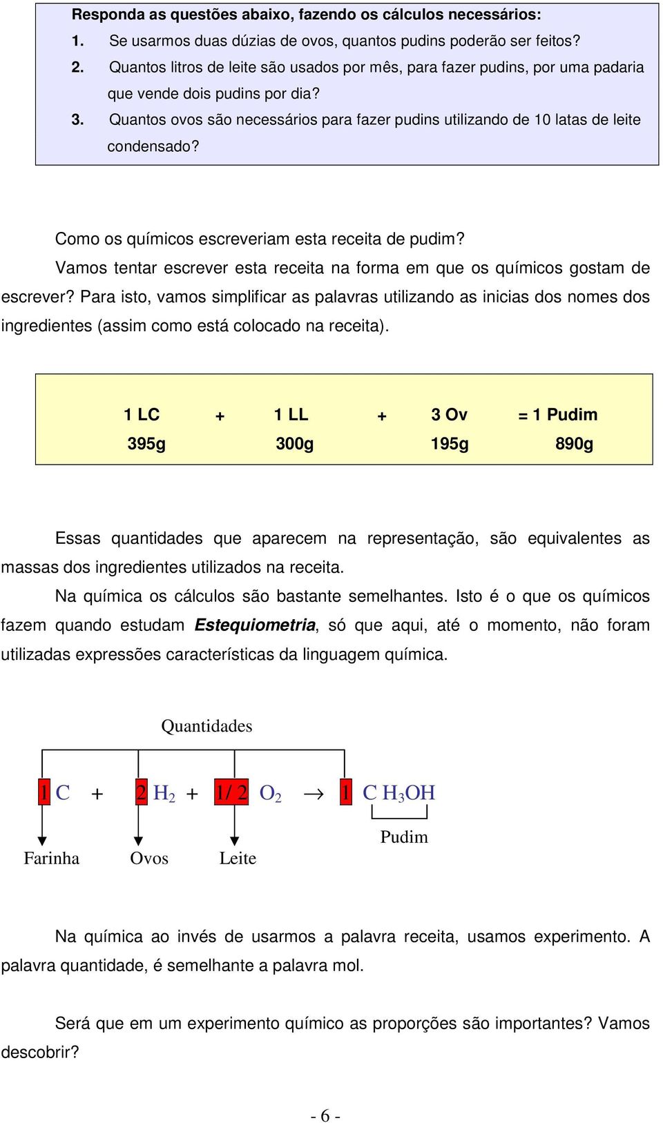 Quantos ovos são necessários para fazer pudins utilizando de 10 latas de leite condensado? Como os químicos escreveriam esta receita de pudim?