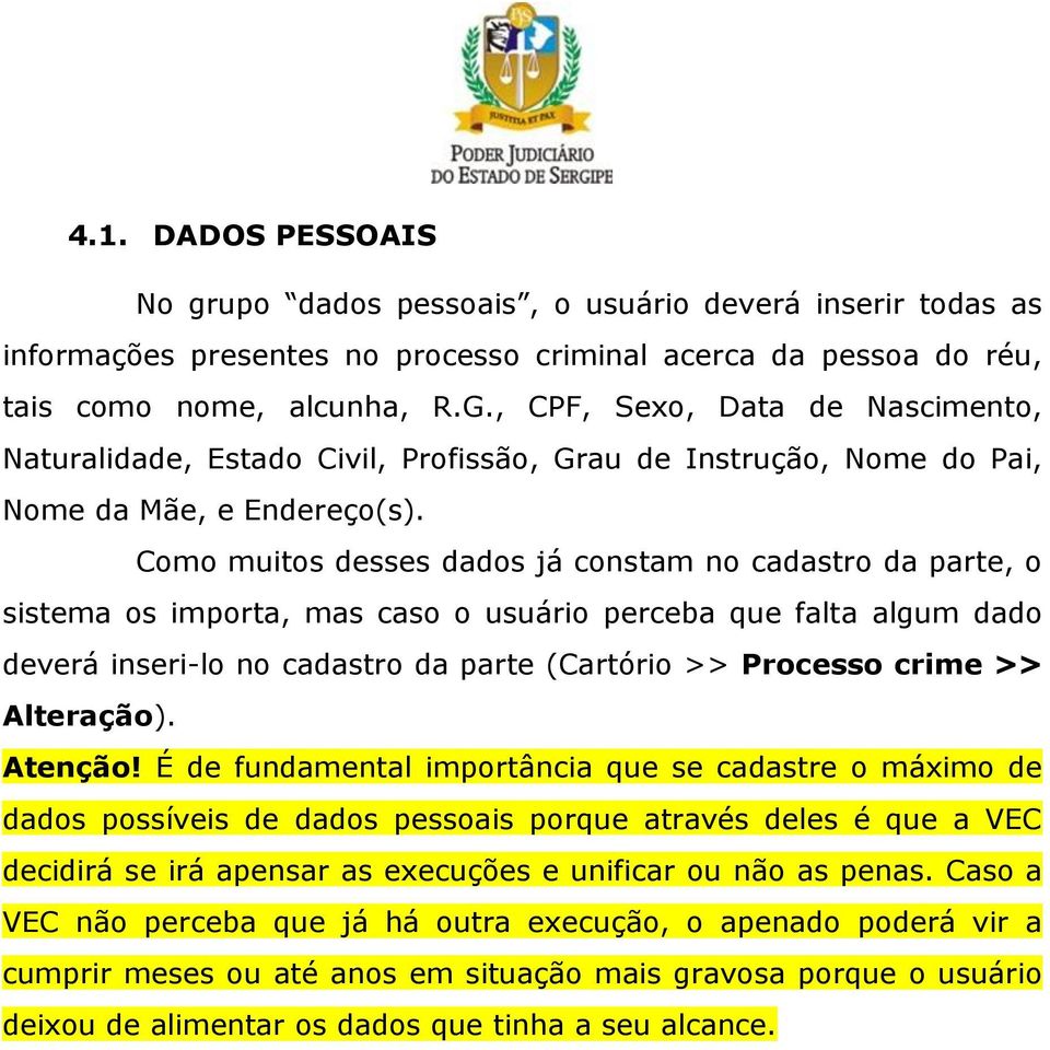 Como muitos desses dados já constam no cadastro da parte, o sistema os importa, mas caso o usuário perceba que falta algum dado deverá inseri-lo no cadastro da parte (Cartório >> Processo crime >>