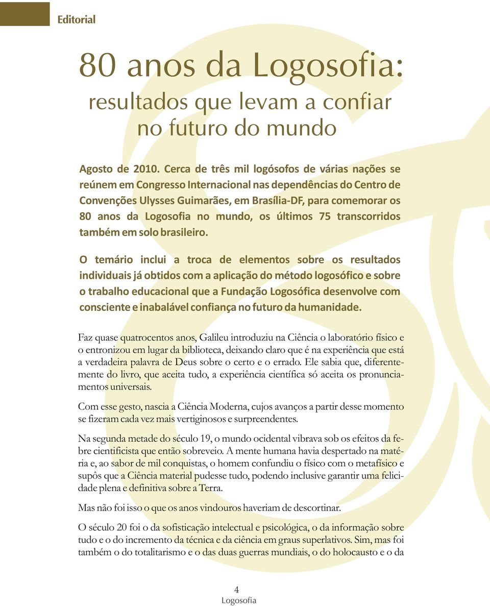 mundo, os últimos 75 transcorridos também em solo brasileiro.