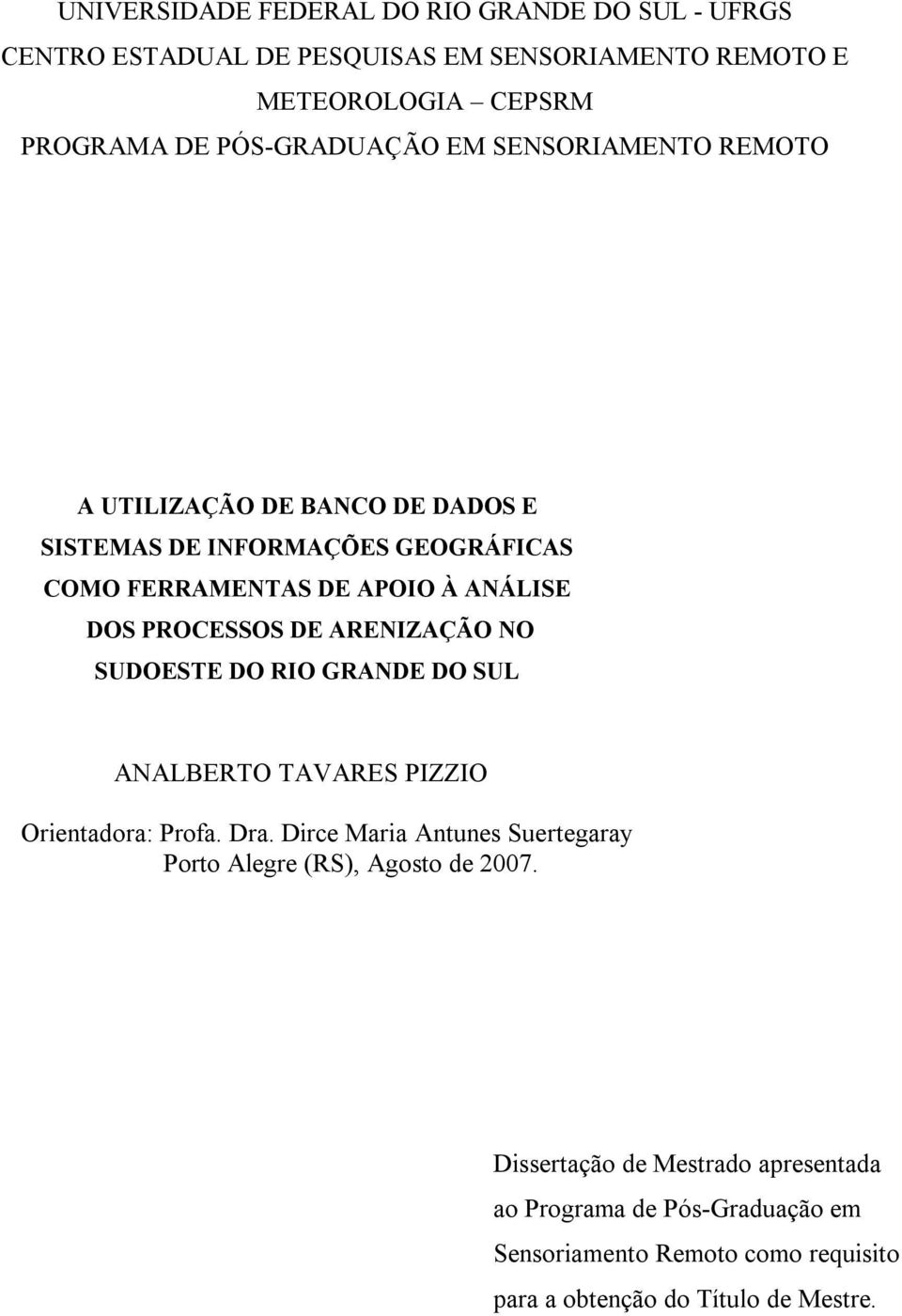 PROCESSOS DE ARENIZAÇÃO NO SUDOESTE DO RIO GRANDE DO SUL ANALBERTO TAVARES PIZZIO Orientadora: Profa. Dra.