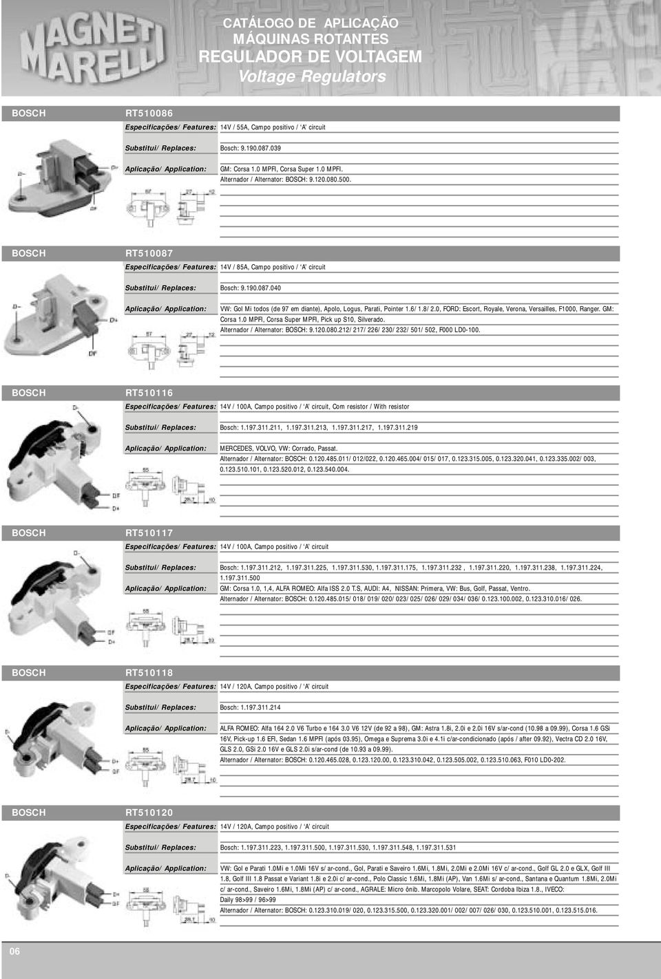 0, FORD: Escort, Royale, Verona, Versailles, F1000, Ranger. GM: Corsa 1.0 MPFI, Corsa Super MPFI, Pick up S10, Silverado. Alternador / Alternator: : 9.120.080.