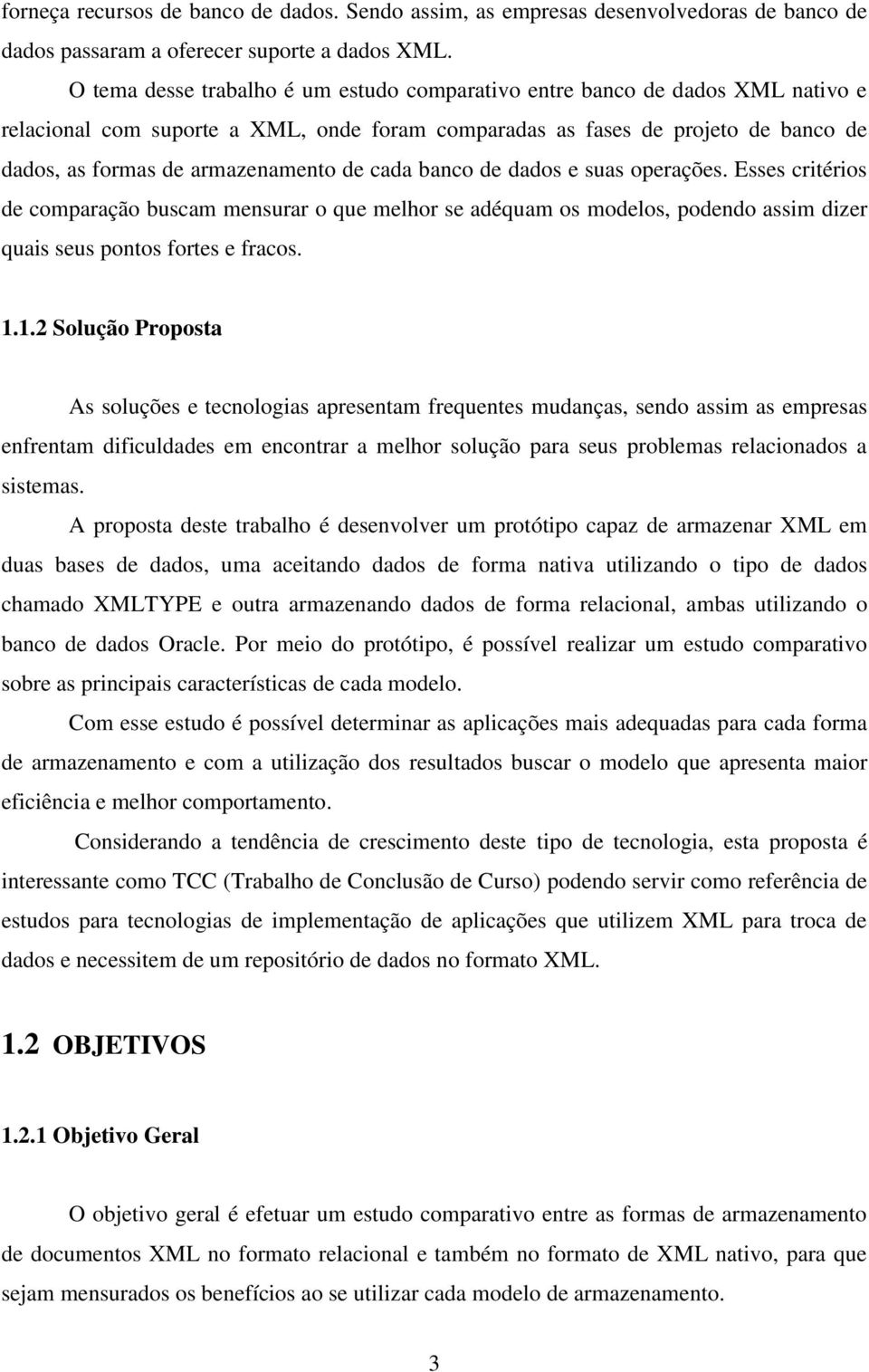 de cada banco de dados e suas operações. Esses critérios de comparação buscam mensurar o que melhor se adéquam os modelos, podendo assim dizer quais seus pontos fortes e fracos. 1.