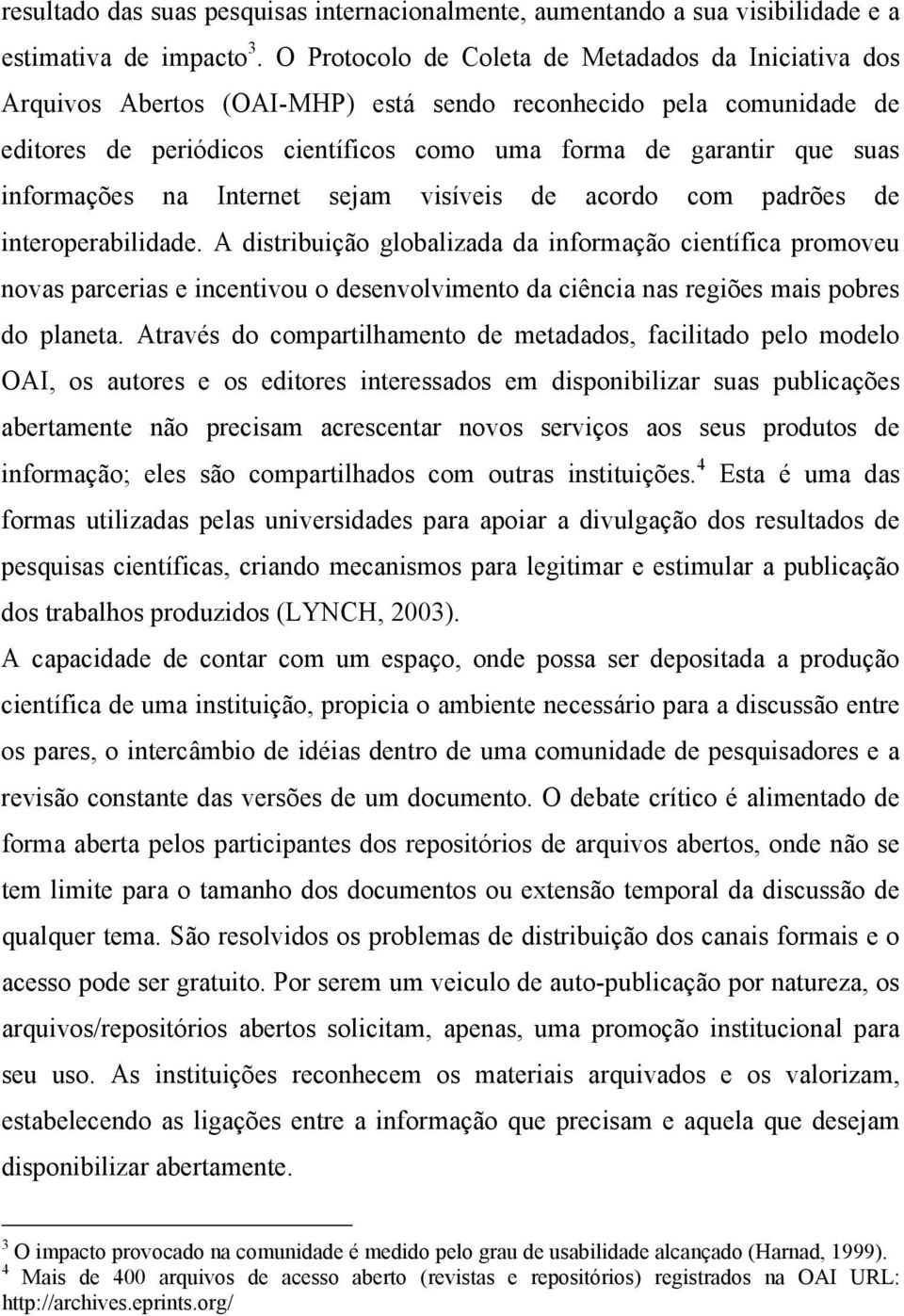 informações na Internet sejam visíveis de acordo com padrões de interoperabilidade.