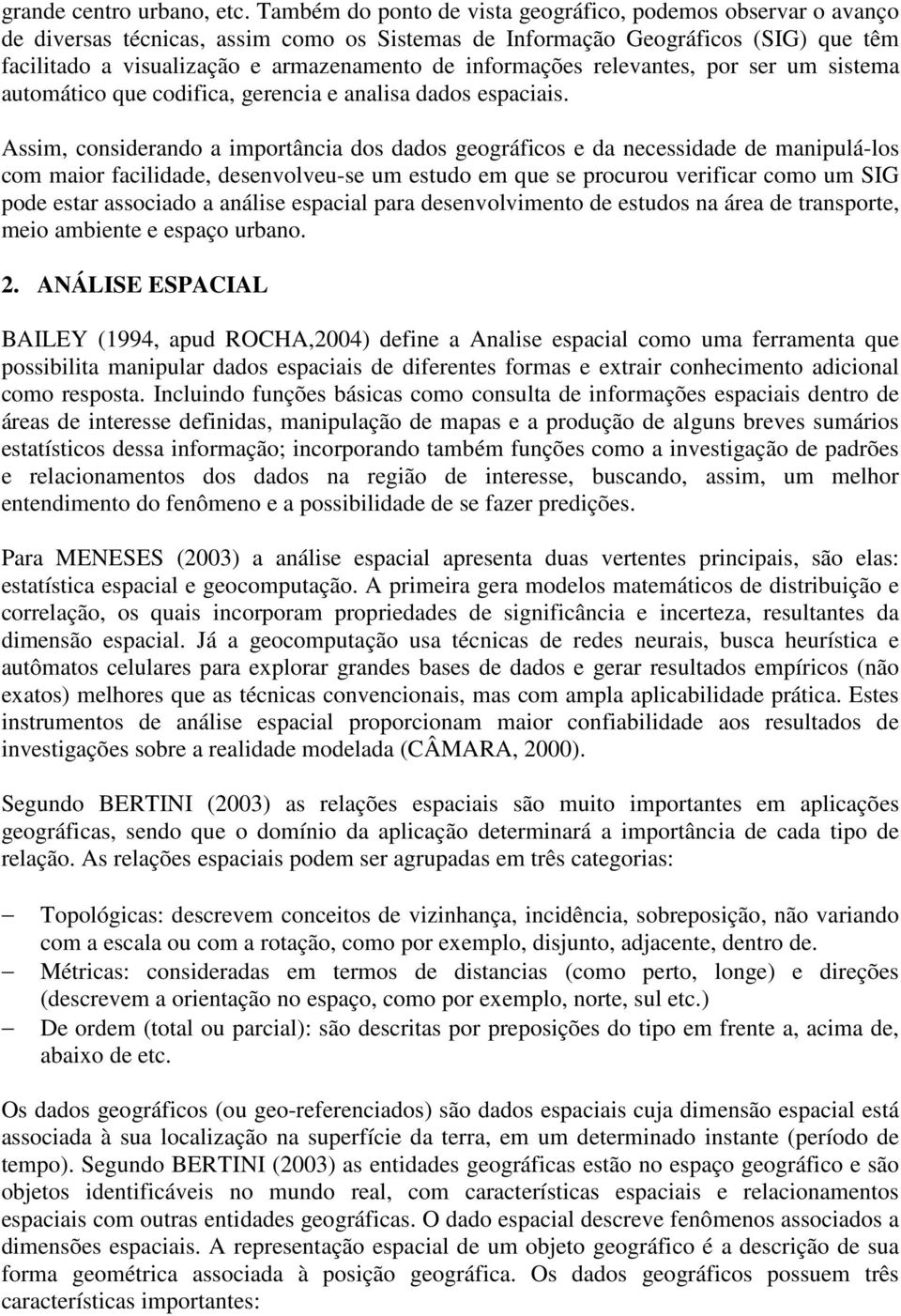 informações relevantes, por ser um sistema automático que codifica, gerencia e analisa dados espaciais.