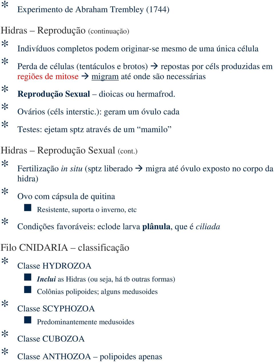 ): geram um óvulo cada * Testes: ejetam sptz através de um mamilo Hidras Reprodução Sexual (cont.