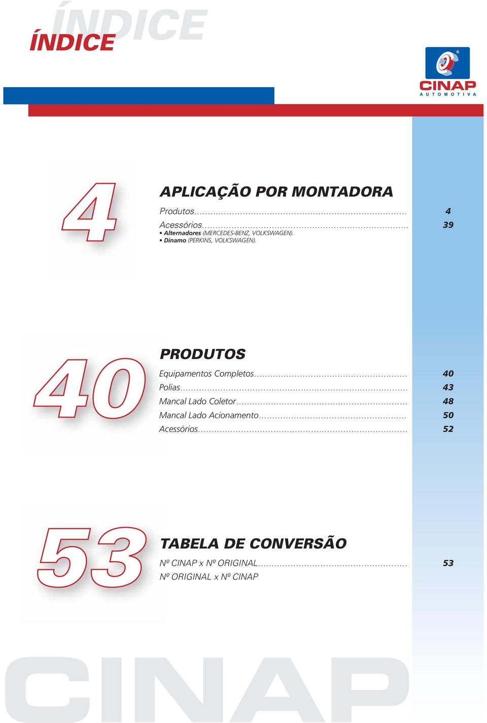 .. 40 Polias... 43 Mancal Lado Coletor... 48 Mancal Lado Acionamento.