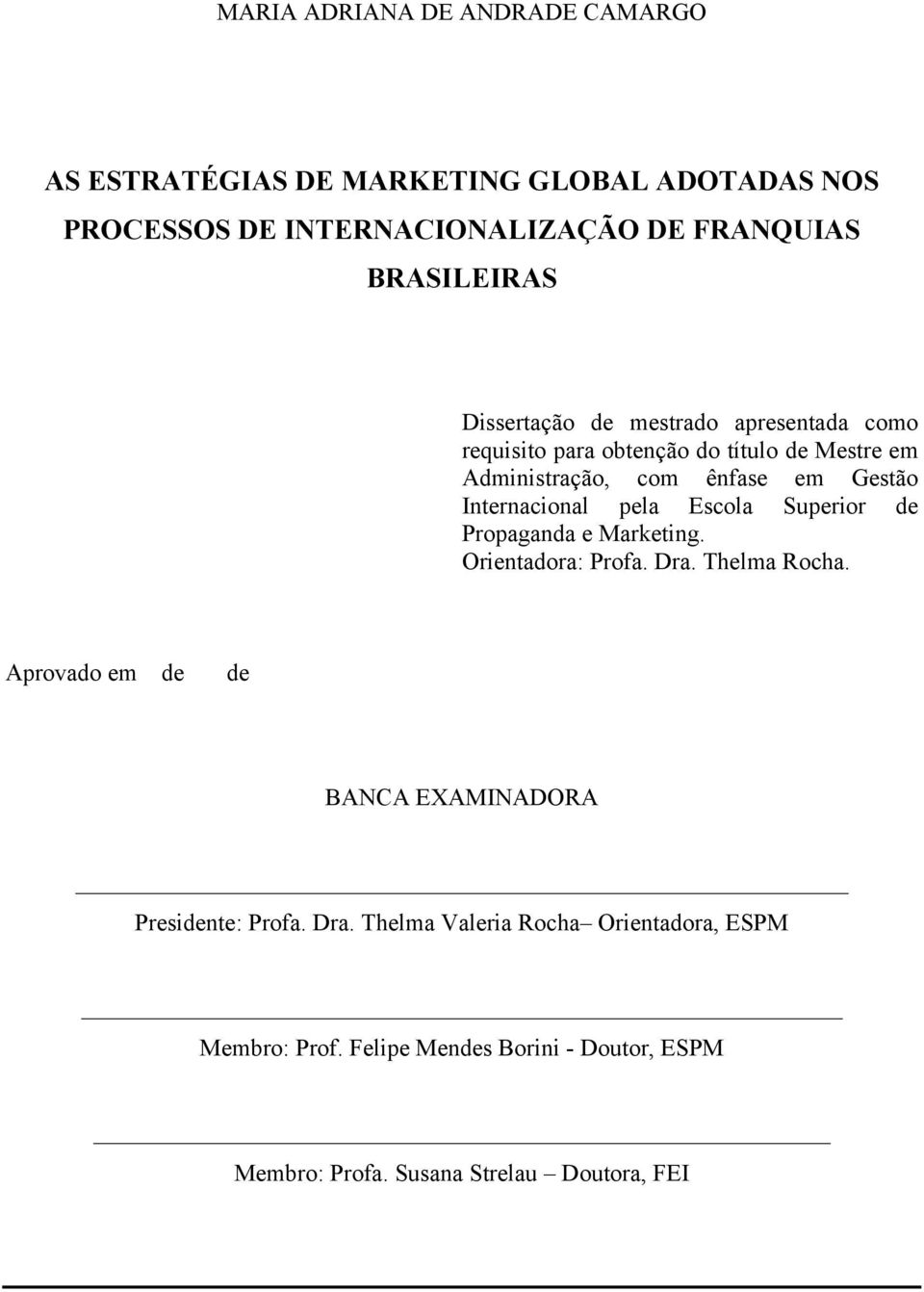 pela Escola Superior de Propaganda e Marketing. Orientadora: Profa. Dra. Thelma Rocha.