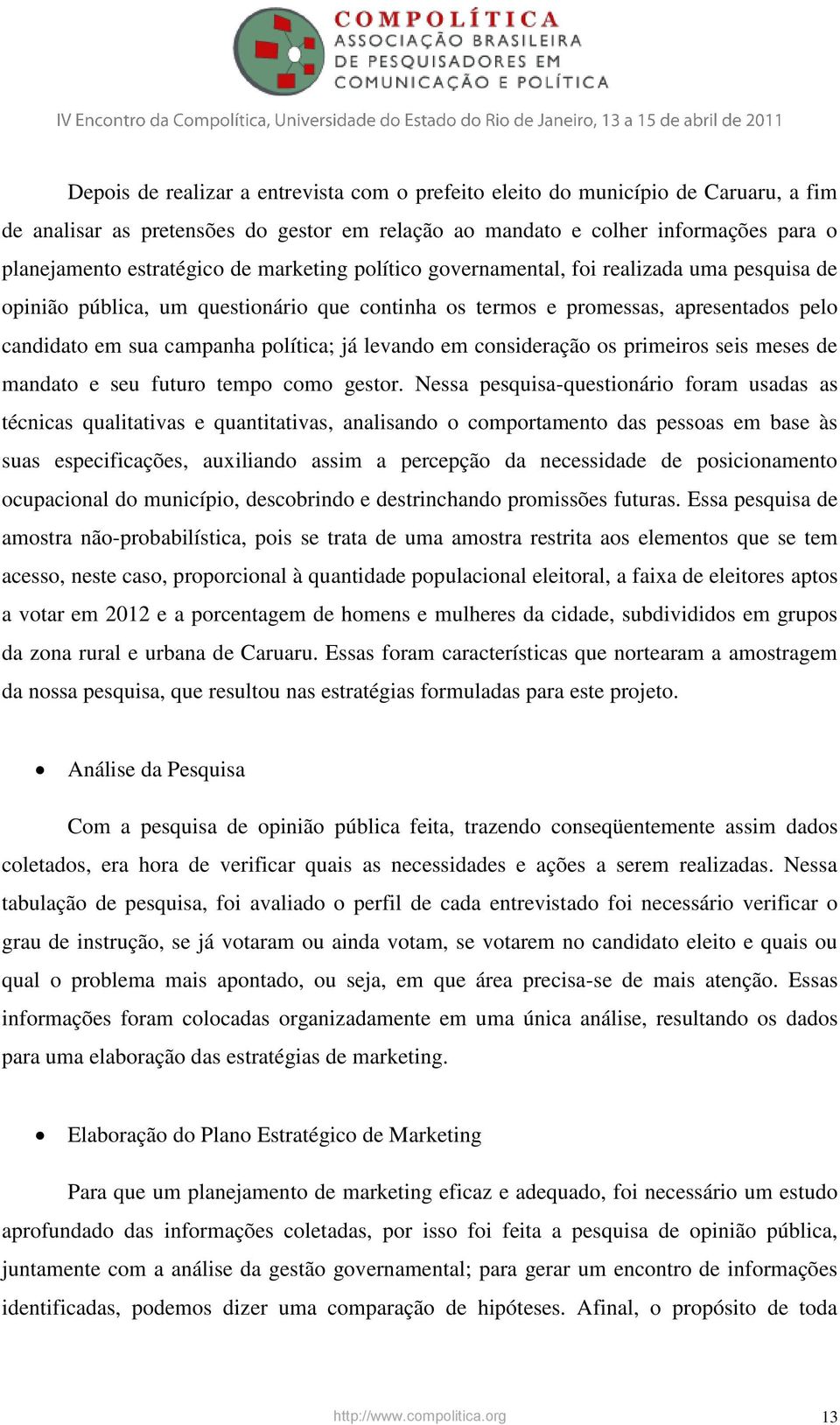 em consideração os primeiros seis meses de mandato e seu futuro tempo como gestor.