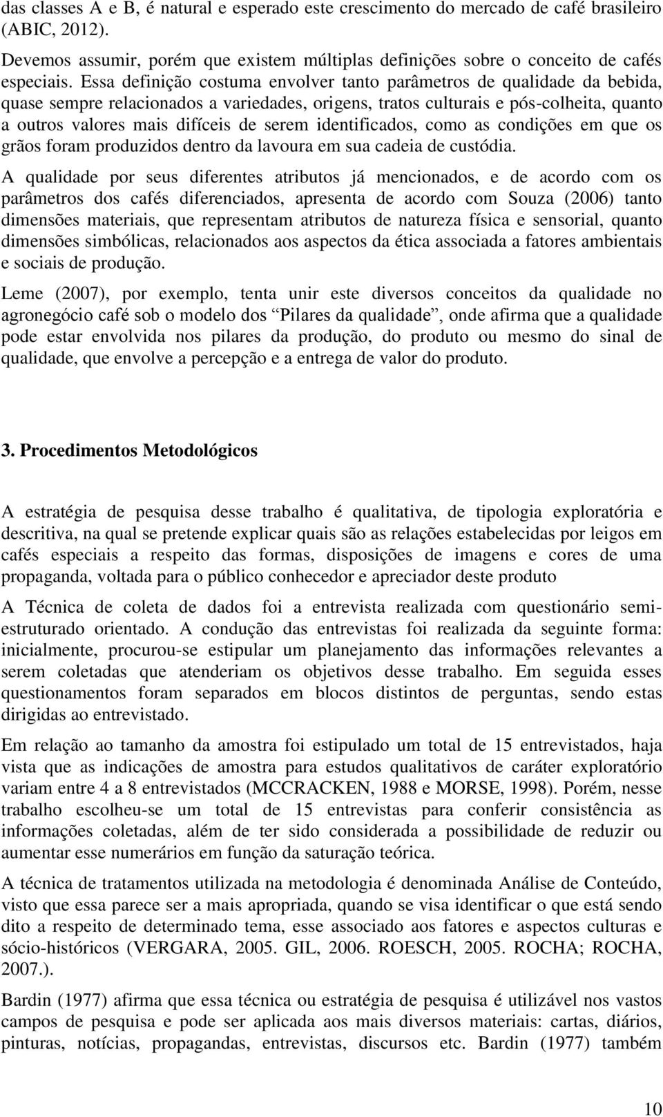 serem identificados, como as condições em que os grãos foram produzidos dentro da lavoura em sua cadeia de custódia.