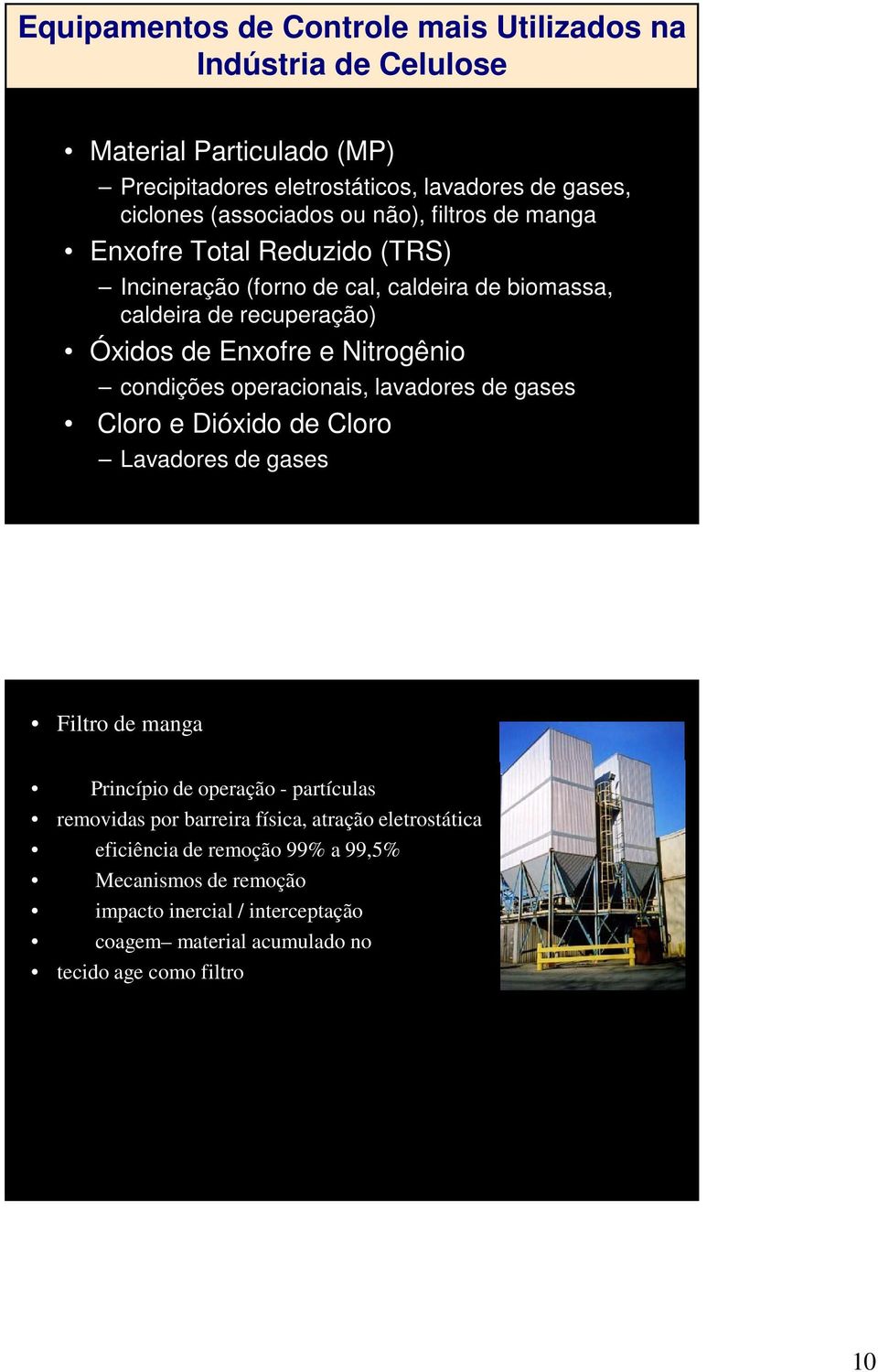 condições operacionais, lavadores de gases Cloro e Dióxido de Cloro Lavadores de gases Filtro de manga Princípio de operação - partículas removidas por barreira