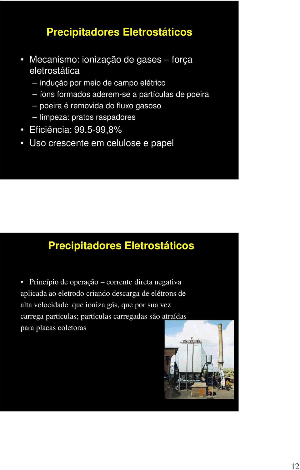 celulose e papel Precipitadores Eletrostáticos Princípio de operação corrente direta negativa aplicada ao eletrodo criando descarga de